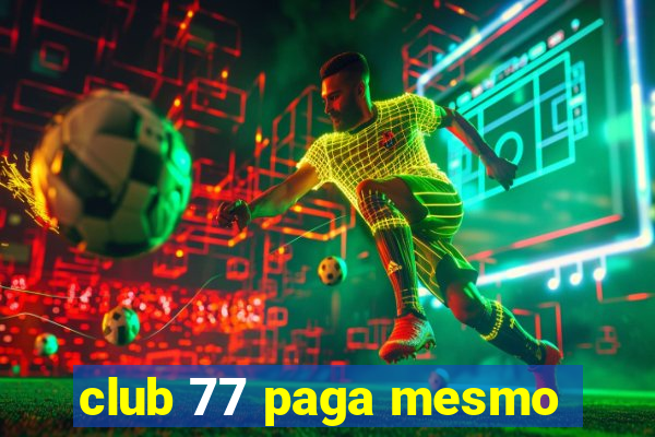 club 77 paga mesmo